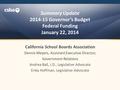 Summary Update 2014-15 Governor’s Budget Federal Funding January 22, 2014 California School Boards Association Dennis Meyers, Assistant Executive Director,