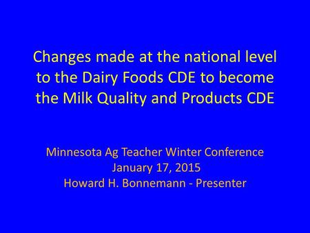 Changes made at the national level to the Dairy Foods CDE to become the Milk Quality and Products CDE Minnesota Ag Teacher Winter Conference January 17,