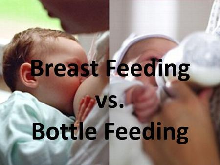 Breast Feeding vs. Bottle Feeding