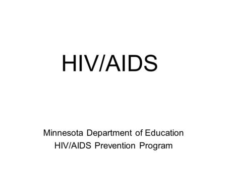 HIV/AIDS Minnesota Department of Education HIV/AIDS Prevention Program.