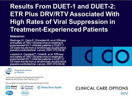 Results From DUET-1 and DUET-2: ETR Plus DRV/RTV Associated With High Rates of Viral Suppression in Treatment-Experienced Patients This program is supported.
