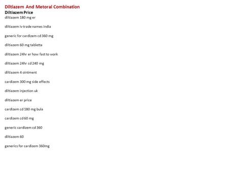 Diltiazem And Metoral Combination Diltiazem Price diltiazem 180 mg er diltiazem iv trade names india generic for cardizem cd 360 mg diltiazem 60 mg tabletta.