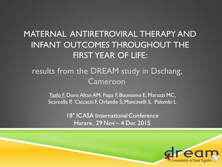MATERNAL ANTIRETROVIRAL THERAPY AND INFANT OUTCOMES THROUGHOUT THE FIRST YEAR OF LIFE: results from the DREAM study in Dschang, Cameroon Taafo F, Doro.