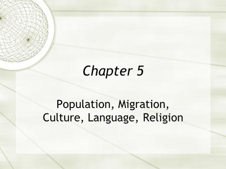 Chapter 5 Population, Migration, Culture, Language, Religion.