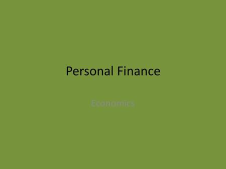 Personal Finance Economics. Income This is the money that you have earned or have been given each day, week, month, or year. Often, this refers to the.