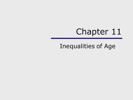 Chapter 11 Inequalities of Age. Chapter Outline Using the Sociological Imagination Aging and Stratification The Graying of America Theoretical Perspectives.