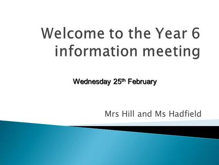 Mrs Hill and Ms Hadfield Wednesday 25 th February.