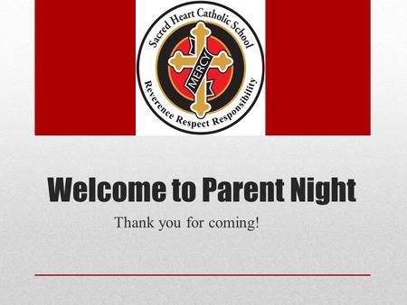 Welcome to Parent Night Thank you for coming!. Thank you for Choosing Sacred Heart Opened in 1960 under the Irish Order of the Sisters of Mercy. Out of.