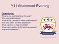 Y11 Attainment Evening Questions: What is my child studying this year? Why two qualifications? What is the content in these qualifications? How and when.