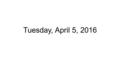 Tuesday, April 5, 2016. Announcements Casas #2 tomorrow Grammar test on Thursday.