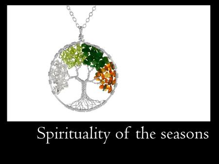 Spirituality of the seasons. Seasons of the church year.