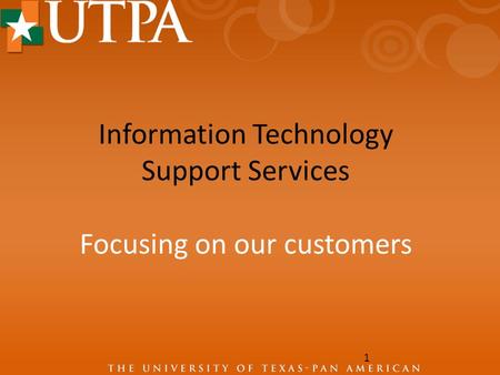 Information Technology Support Services Focusing on our customers 1.