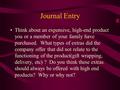 Journal Entry Think about an expensive, high-end product you or a member of your family have purchased. What types of extras did the company offer that.