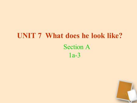 UNIT 7 What does he look like? Section A 1a-3 He is short. He is tall. He is of medium height. What does he look like ?