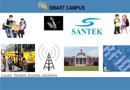 Locate Student, anytime, anywhere SMART CAMPUS. PRIVATE AND CONFIDENTIAL 2 Company Profile Santek Informatics is one of the pioneers in design, development.