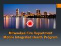 Milwaukee Fire Department Mobile Integrated Health Program.