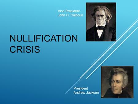 Nullification Crisis Vice President John C. Calhoun