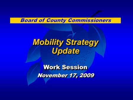 Mobility Strategy Update Work Session November 17, 2009 Mobility Strategy Update Work Session November 17, 2009.