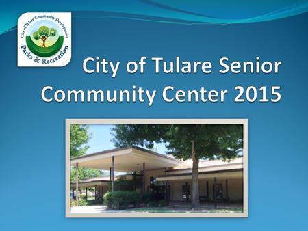 Services provided to City of Tulare’s Older Adults  History – 50 Years of Senior Services!  Recreation Programs & Activities  Special Events  Nutrition.