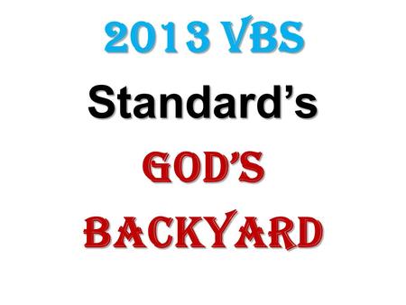2013 VBS Standard’sGod’sBackyard. GO SERVE OUR WORLD (theme song) It’s a big, big world, and we’re living in God’s backyard. So we’re gonna do all that.