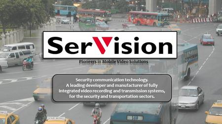 Pioneers in Mobile Video Solutions Security communication technology. A leading developer and manufacturer of fully integrated video recording and transmission.