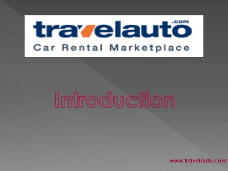 Www.travelauto.com. With Travelauto it is easy to choose budget car rentals and get cheap car rental in any part of the World including the USA, UK, UAE,