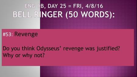 #53: Revenge Do you think Odysseus’ revenge was justified? Why or why not?