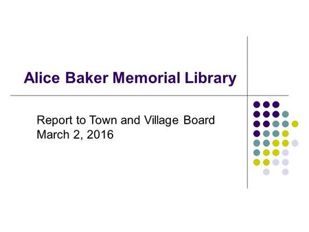 Alice Baker Memorial Library Report to Town and Village Board March 2, 2016.