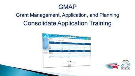 GMAP Grant Management, Application, and Planning Consolidate Application Training.