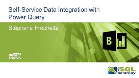 Self-Service Data Integration with Power Query Stéphane Fréchette.