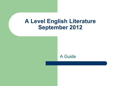 A Level English Literature September 2012 A Guide.