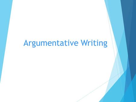 Argumentative Writing. What is argumentative writing?  Argumentative writing is very similar to persuasive writing.  In our Writing Coach books, you.