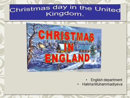 English department Halima Muhammadiyeva. Christmas Day is celebrated in the United Kingdom on December 25. It traditionally celebrates Jesus Christ's.