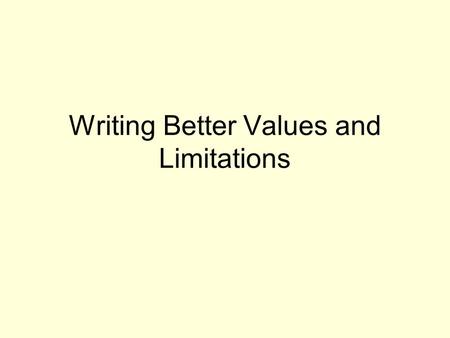 Writing Better Values and Limitations