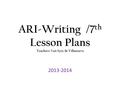 ARI-Writing /7 th Lesson Plans Teachers: Van Syoc & Villanueva 2013-2014.