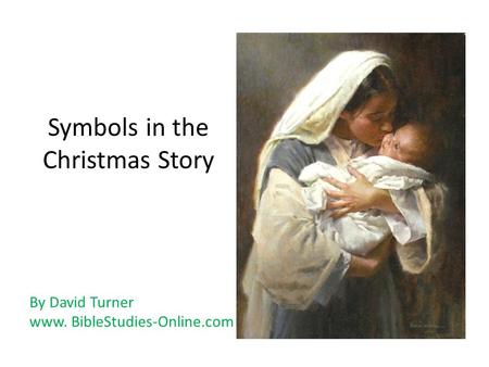 Symbols in the Christmas Story By David Turner www. BibleStudies-Online.com.
