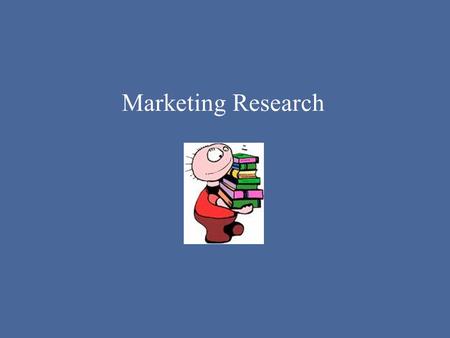 Marketing Research. Good marketing requires much more than just creativity and technical tools. It requires research! Who needs it? Who wants it? Where.