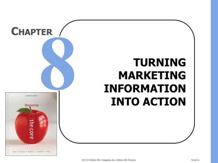 © 2004 McGraw-Hill Companies, Inc., McGraw-Hill RyersonSlide 8-2 TURNING MARKETING INFORMATION INTO ACTION C HAPTER.