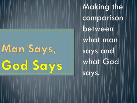 Making the comparison between what man says and what God says.