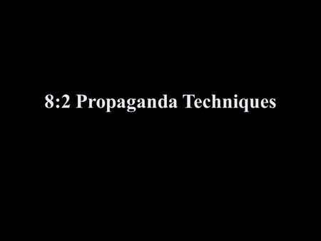 8:2 Propaganda Techniques. What is propaganda? A way of manipulating people using images and words to achieve a desired affect or outcome Propaganda clouds.