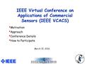 IEEE Virtual Conference on Applications of Commercial Sensors (IEEE VCACS) Motivation Approach Conference Details How to Participate March 15, 2016.