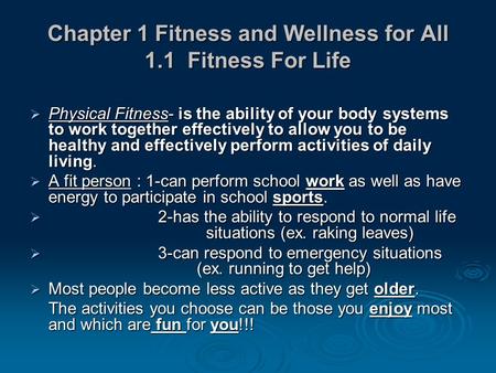 Chapter 1 Fitness and Wellness for All 1.1 Fitness For Life  Physical Fitness- is the ability of your body systems to work together effectively to allow.