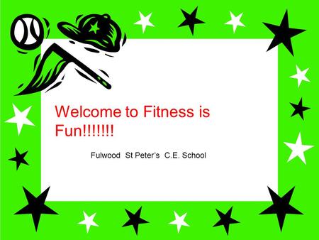 Welcome to Fitness id Fun!!!! Welcome to Fitness is Fun!!!!!!! Fulwood St Peter’s C.E. School.
