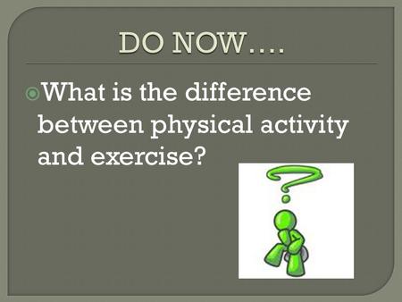  What is the difference between physical activity and exercise?