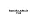 Population in Russia 1900. Peasants in the Countryside Around 80 per cent of Russia’s population were peasants who lived in communes there were some prosperous.