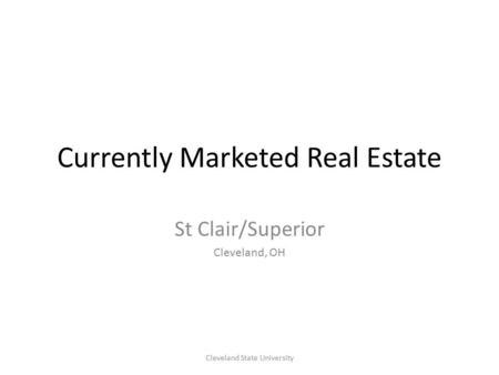 Currently Marketed Real Estate St Clair/Superior Cleveland, OH Cleveland State University.