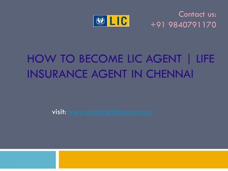 HOW TO BECOME LIC AGENT | LIFE INSURANCE AGENT IN CHENNAI visit: www.venkateshkumar.comwww.venkateshkumar.com Contact us: +91 9840791170.