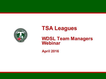 TSA Leagues WDSL Team Managers Webinar April 2016.