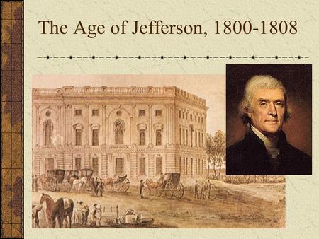 The Age of Jefferson, 1800-1808. The Election of 1800.