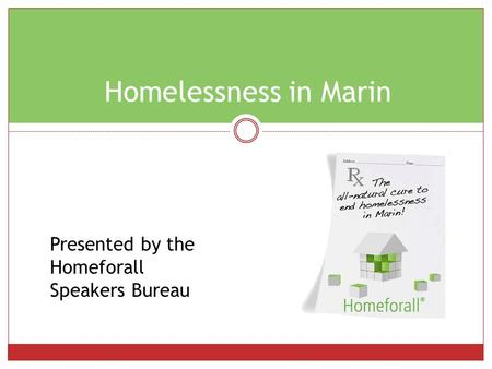 Homelessness in Marin Presented by the Homeforall Speakers Bureau.